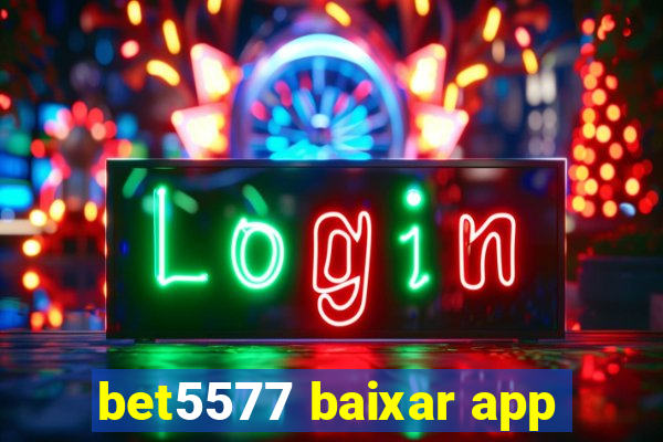 bet5577 baixar app